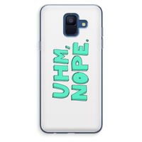 UHM, NOPE.: Samsung Galaxy A6 (2018) Transparant Hoesje