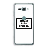 Refuse to be average: Sony Xperia XZ2 Compact Transparant Hoesje
