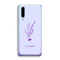 Be a wildflower: Huawei P30 Transparant Hoesje