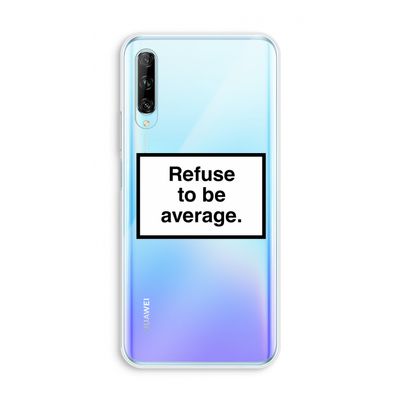 Refuse to be average: Huawei P Smart Pro Transparant Hoesje