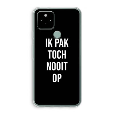 Ik pak nooit op - Zwart: Google Pixel 5 Transparant Hoesje