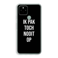 Ik pak nooit op - Zwart: Google Pixel 5 Transparant Hoesje