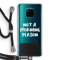 Morning person: Huawei Mate 20 Pro Transparant Hoesje met koord