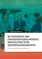 De integratie van (vrijgevestigde) medisch specialisten in de ziekenhuisorganisatie (Paperback)
