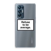 Refuse to be average: Oppo Find X3 Neo Transparant Hoesje Refuse to be average: Oppo Find X3 Neo Transparant Hoesje
