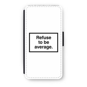 Refuse to be average: iPhone 7 Plus Flip Hoesje