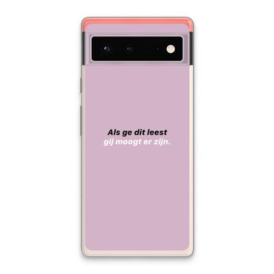 gij moogt er zijn: Google Pixel 6 Transparant Hoesje