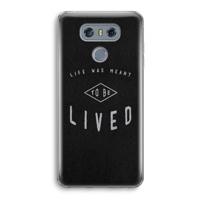To be lived: LG G6 Transparant Hoesje