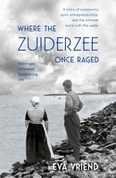 Where the Zuiderzee Once Raged - Eva Vriend - ebook
