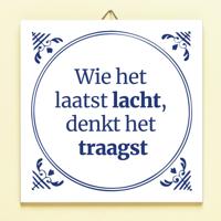 Tegeltje Wie het laatst lacht