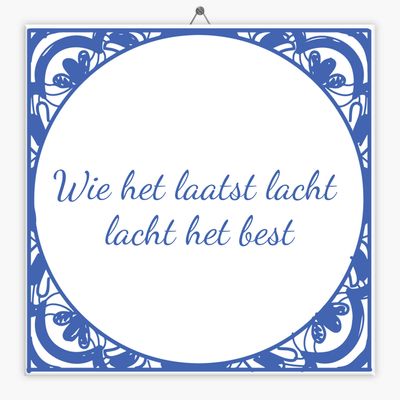 Wijsheid tegeltje wie het laatst lacht lacht het best