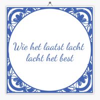 Wijsheid tegeltje wie het laatst lacht lacht het best