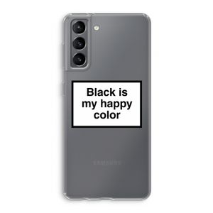 Black is my happy color: Samsung Galaxy S21 Transparant Hoesje