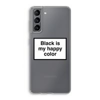 Black is my happy color: Samsung Galaxy S21 Transparant Hoesje