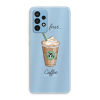 But first coffee: Samsung Galaxy A52 Transparant Hoesje