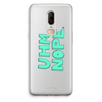 UHM, NOPE.: OnePlus 6 Transparant Hoesje