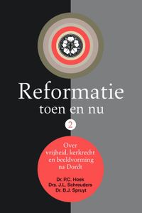 Reformatie toen en nu (2) - Dr. P.C. Hoek, Drs. J.L. Schreuders, Dr. B.J. Spruyt, Prof. Dr. W. van Vlastuin - ebook