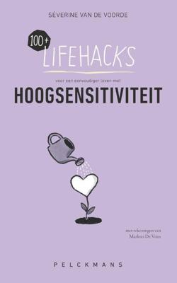 100+ Lifehacks voor een eenvoudiger leven met hoogsensitiviteit (Paperback)