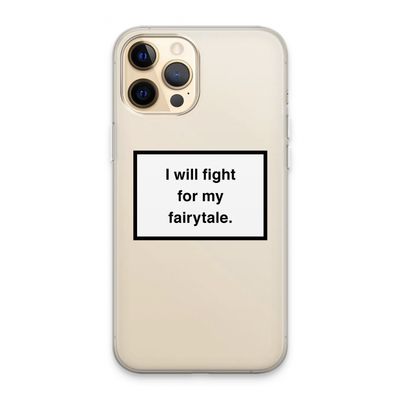 Fight for my fairytale: iPhone 13 Pro Max Transparant Hoesje