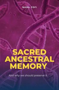 Sacred Ancestral Memory - Nana Fofi - ebook