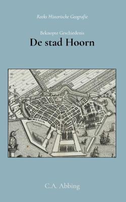 Beknopte geschiedenis der stad Hoorn (Paperback)