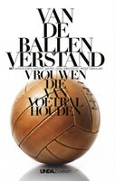 Van de ballen verstand - Margriet van der Linden, Antoinnette Scheulderman, Eva Hoeke, Anna Enquist - ebook