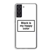 Black is my happy color: Samsung Galaxy S21 FE Transparant Hoesje