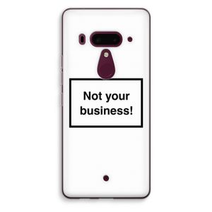 Not your business: HTC U12+ Transparant Hoesje