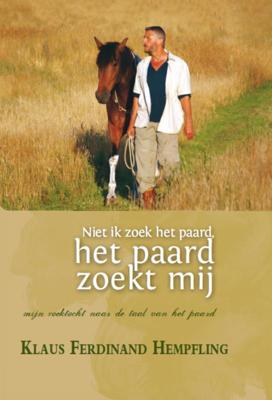 Niet ik zoek het paard, het paard zoekt mij (Hardback)