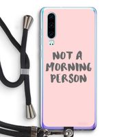 Morning person: Huawei P30 Transparant Hoesje met koord