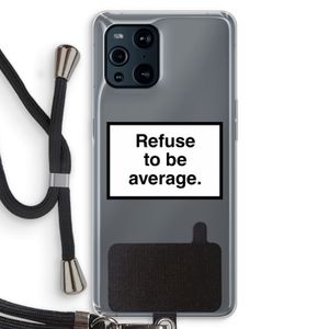 Refuse to be average: Oppo Find X3 Pro Transparant Hoesje met koord