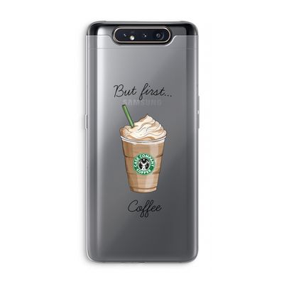 But first coffee: Samsung Galaxy A80 Transparant Hoesje