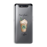 But first coffee: Samsung Galaxy A80 Transparant Hoesje