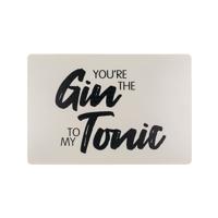 Tekstbord You&apos;re the Gin to my Tonic