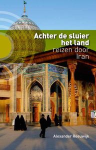 Reisverhaal Achter de sluier het land - Reizen door Iran | Alexander Reeuwijk