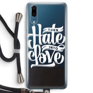 Turn hate into love: Huawei P20 Transparant Hoesje met koord