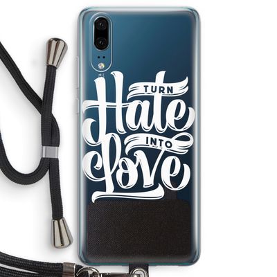 Turn hate into love: Huawei P20 Transparant Hoesje met koord
