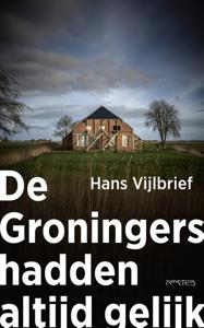 De Groningers hadden altijd gelijk - Hans Vijlbrief - ebook