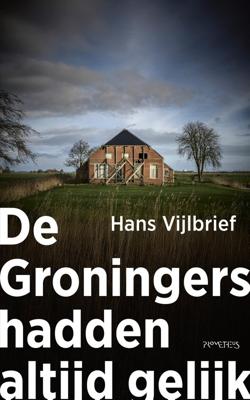 De Groningers hadden altijd gelijk - Hans Vijlbrief - ebook