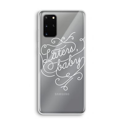 Laters, baby: Samsung Galaxy S20 Plus Transparant Hoesje