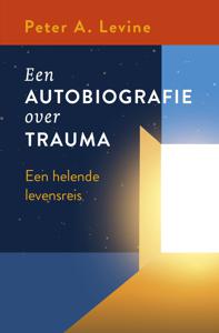 Een autobiografie over trauma - Peter A. Levine - ebook