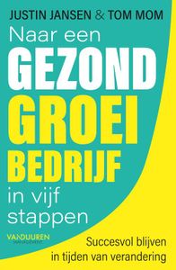 Naar een gezond groeibedrijf in vijf stappen - Justin Jansen, Tom Mom - ebook