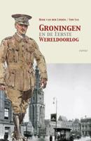 Groningen en de Eerste Wereldoorlog (Paperback)