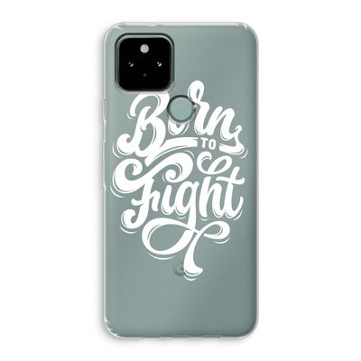Born to Fight: Google Pixel 5 Transparant Hoesje