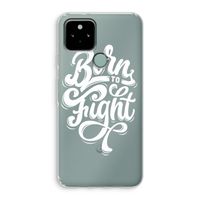 Born to Fight: Google Pixel 5 Transparant Hoesje