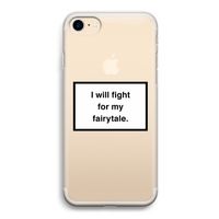 Fight for my fairytale: iPhone 7 Transparant Hoesje
