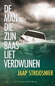 De man die zijn baas liet verdwijnen - Jaap Stroosnier - ebook