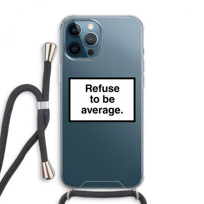 Refuse to be average: iPhone 12 Pro Max Transparant Hoesje met koord