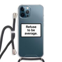 Refuse to be average: iPhone 12 Pro Max Transparant Hoesje met koord