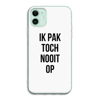 Ik pak nooit op: iPhone 11 Transparant Hoesje